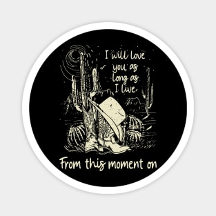 I Will Love You, As Long As I Live From This Moment On Cowgirl Boots Hat Magnet